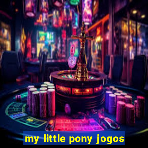 my little pony jogos